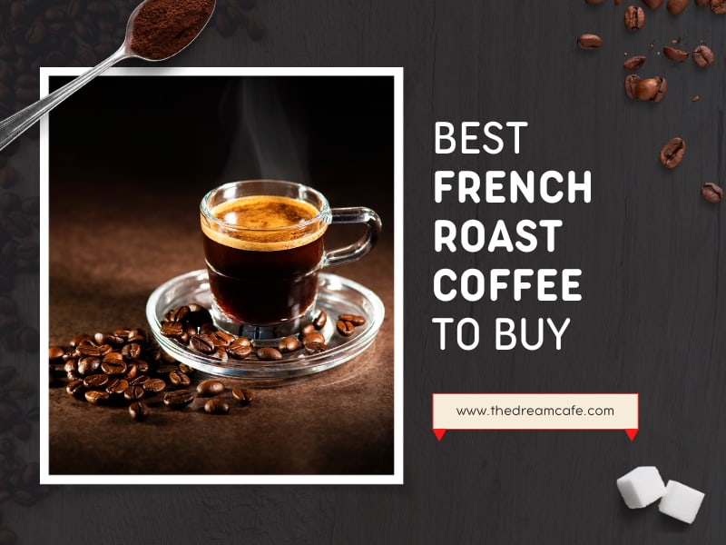 Top 15 Best French Roast Coffee in 2023 (Recommended)