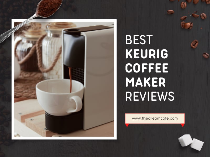 Top 17 Best Keurig Coffee Makers In 2021 Recommended