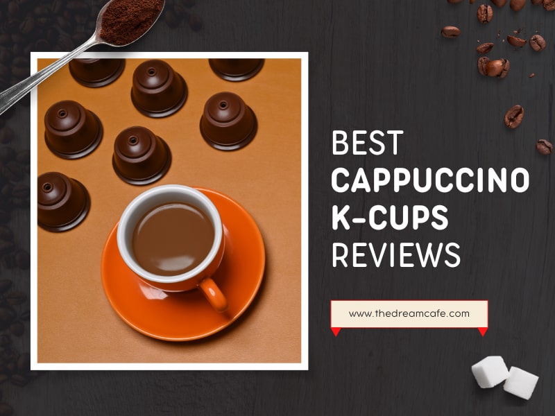 Top 13 Best Cappuccino K Cups in 2023 Recommended